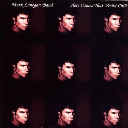Mark Lanegan : Here Comes That Weird Chill